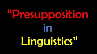 Presupposition in Pragmatics  Conventional Presupposition amp Pragmatic Presupposition [upl. by Marie-Jeanne58]