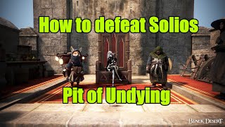 How to defeat Solios at Pit of Undying  Black Desert Online [upl. by Buckden]