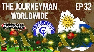 FM18  Journeyman Worldwide  EP32  Cerro Largo  WATCH THIS ONE  Football Manager 2018 [upl. by Oznol]