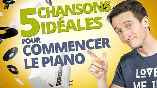 5 CHANSONS IDÉALES POUR COMMENCER LE PIANO [upl. by Ennire]