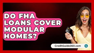 Do FHA Loans Cover Modular Homes  CreditGuide360com [upl. by Gittle320]