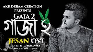 Gaja 2  গাঁজা ২  Jesan Ovi  Bangla New Gaja Song 2022 [upl. by Newby186]