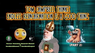 Tom Campbell thinks ENDLESS reincarnation is great NDEs reincarnation soul trap exit the matrix [upl. by Anaibib]