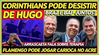 CORINTHIANS PODE DESISTIR DE HUGO  BAP E MARCOS BRAZ JUNTOS  FLAMENGO NO ACRE  POLÃŠMICA COM ZICO [upl. by Boony864]