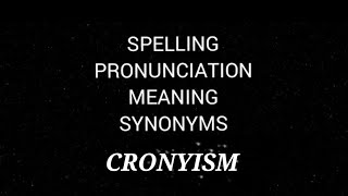 CRONYISM Spelling Pronunciation Meaning Synonyms [upl. by Fredek213]