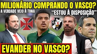 SAIU AGORA MILIONÁRIO COMPRANDO O VASCO EVANDER VOLTANDO AO GIGANTE DA COLINA A VERDADE E [upl. by Peta]