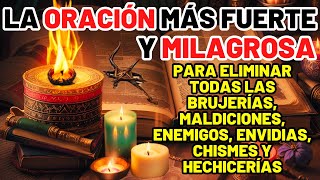 ORACIÓN FUERTE Y MILAGROSA ELIMINA HECHIZOS MALDICIONES ENEMIGOS ENVIDIAS CHISMES Y BRUJERÍAS [upl. by Anaitak]