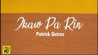 Patrick Quiroz Ikaw Pa Rin Lyrics HD [upl. by Almire]