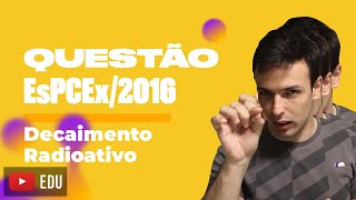 Questão EsPCEx2016  Decaimento Radioativo [upl. by Neenaej]