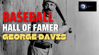 Baseball Hall of Fame Profile  George Davis [upl. by Bourne]