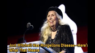 Joni Mitchell Has Morgellons Disease—Heres What That Means  YT News [upl. by Amo]