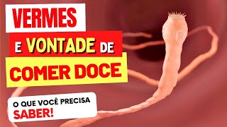 VERMES e VONTADE DE COMER DOCE  O que você PRECISA SABER [upl. by Yemerej]