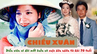 Tiểu sử NSƯT CHIỀU XUÂN Diễn viên có đôi mắt buồn và cuộc hôn nhân từ khi 20 tuổi [upl. by Lennor769]