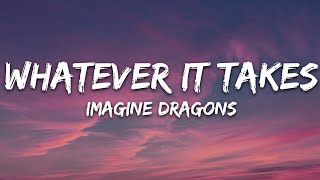 Imagine Dragons  Whatever It Takes Lyrics [upl. by Notsrik]