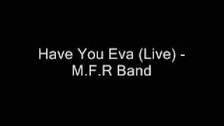 Have You Eva Live  MFR Band [upl. by Auqcinahs]