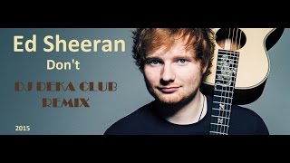 Ed Sheeran  Dont DJ Deka Club Mix 2015 [upl. by Ondrej]