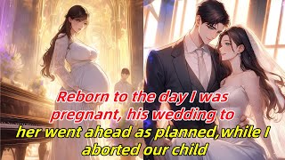 Reborn to the day I was pregnanthis wedding to her went ahead as plannedwhile I aborted our child [upl. by Gilder]