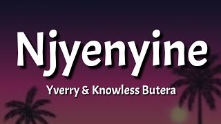 Yverry  Njyenyine Lyrics ft Knowless Butera [upl. by Roselle]