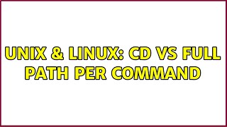 Unix amp Linux CD vs Full Path per command [upl. by Epstein]