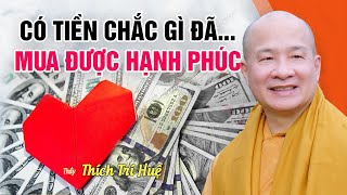 CÓ TIỀN CHẮC GÌ ĐÃ MUA ĐƯỢC HẠNH PHÚC  đâu là Hạnh Phúc tối thượng  Thầy Thích Trí Huệ [upl. by Ennairac324]