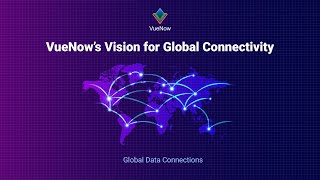 VueNow’s Vision for Global Connectivity  Global Data Connections [upl. by Aikaz]