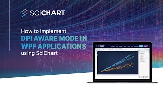 How to Implement DPI Aware Mode in WPF Applications Using SciChart [upl. by Jeanne]