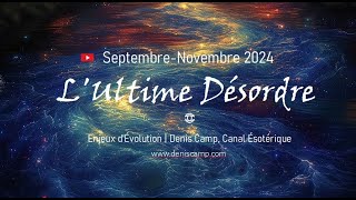 SeptembreNovembre 2024 · LULTIME DÉSORDRE  Podcast · Denis Camp Canal Astrologue · Bordeaux [upl. by Ehudd981]