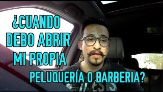 ¿CUANDO DEBO ABRIR MI PROPIA BARBERIA [upl. by Valerle]