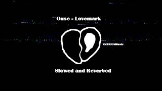 ouse  lovemark slowed and reverbed [upl. by Harriette]