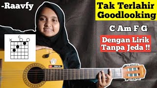 Kunci gitar dan LirikTak Terlahir GoodlookingRaavfyTutorial chord mudah tanpa jeda [upl. by Jez]