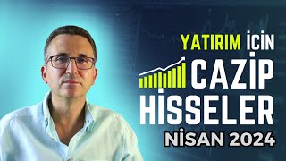 Yatırım İçin Cazip Hisseler Nisan 2024 borsa hisse [upl. by Garneau]