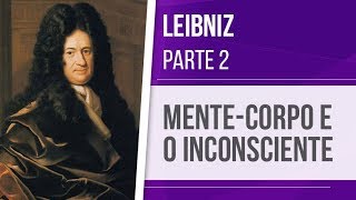 LEIBNIZ 2 – MENTECORPO E O INCONSCIENTE  RACIONALISMO [upl. by Nalad]