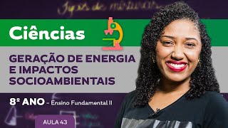 Geração de Energia e impactos socioambientais – Ciências – 8º ano – Ensino Fundamental [upl. by Ame552]