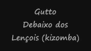 Gutto Debaixo dos Lençois kizomba [upl. by Charters851]