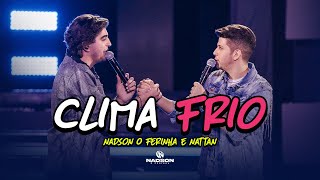 Nadson O Ferinha e Nattan  Clima Frio Clipe Oficial [upl. by Nagle]