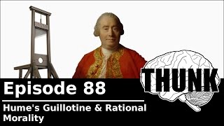 88 Humes Guillotine amp Rational Morality  THUNK [upl. by Peta29]