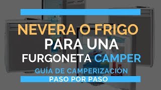 Nevera o frigorífico para una furgoneta camper ¿Cómo elegir la mejor  Guía de camperización [upl. by Delmer]