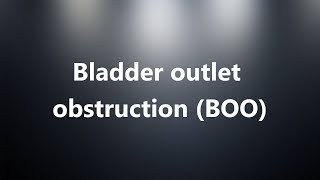 Bladder outlet obstruction BOO  Medical Meaning [upl. by Lemra]