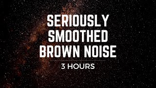 Seriously Smoothed Brown Noise 3 hrs BLACK SCREEN Focus Ease Tinnitus ADHD Meditation Sleep [upl. by Meagher609]