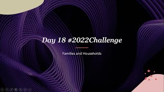 2022challenge Day 18 Families and Households [upl. by Epillihp]