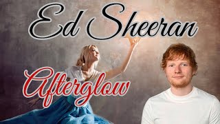 ED SHEERAN  AFTERGLOW LYRICS [upl. by Gardie]