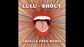 Lulu  Shout Arielle Free Extended Remix [upl. by Aoh9]