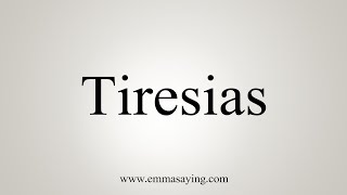 How To Say Tiresias [upl. by Cormier]