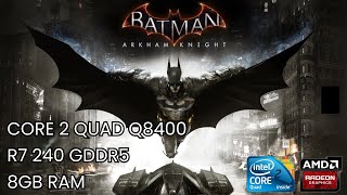 Core 2 Quad Q8400 R7 240 2GB GDDR5  Batman Arkham Knight [upl. by Colet]