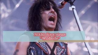 Nikki Sixx Sings quotWildsidequot [upl. by Yreffeg554]