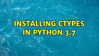 Installing ctypes in Python 37 2 Solutions [upl. by Anatole613]