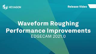 Waveform Roughing Improvements  EDGECAM 2021 [upl. by Ahsatam]