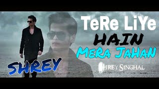 Tere Liye Hai Mera Jahan  Shrey Singhal  Latest New Song 2021 [upl. by Yelkreb]