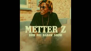 MetterZ Brw Hei Babaw Show Full Track MIX BY RNMediaProNV [upl. by Sucy432]