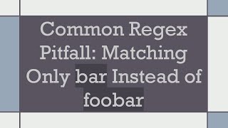 Common Regex Pitfall Matching Only bar Instead of foobar [upl. by Enniotna]